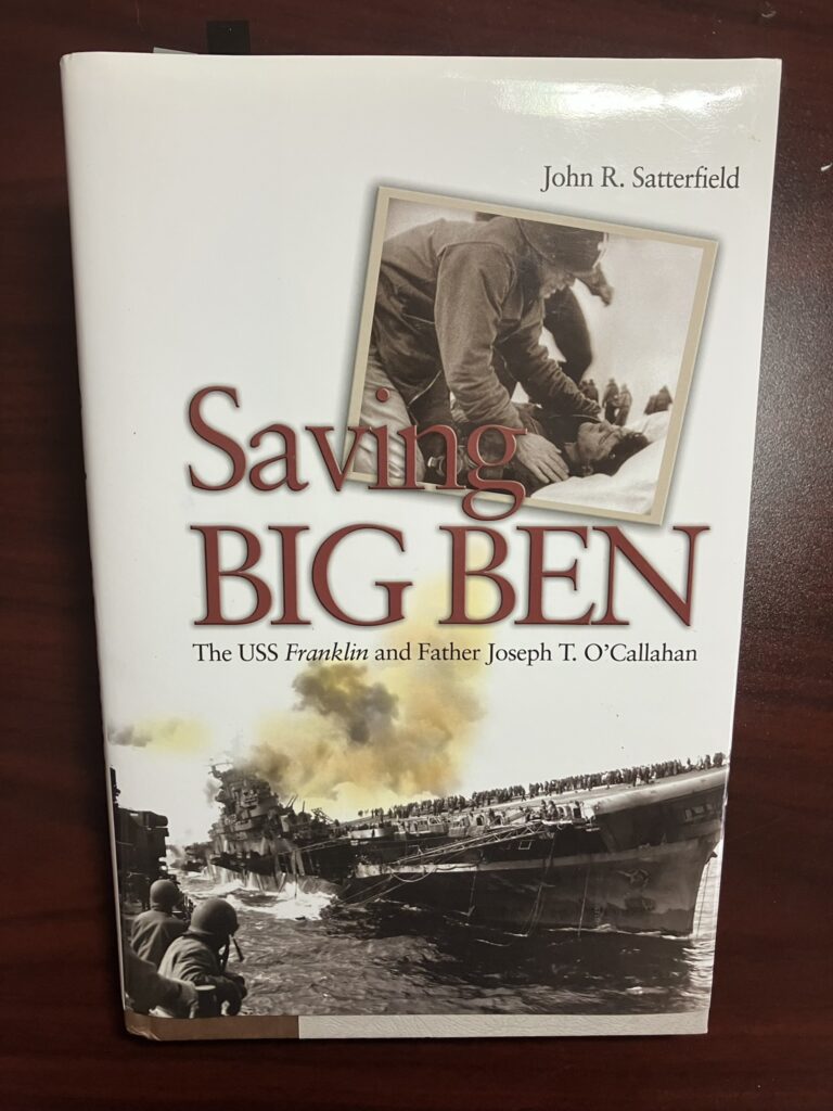 Cover of the book, SAving Big Ben: The USS Franklin an d FAther Joseph T. O'Callahan," by John R. Satterfield